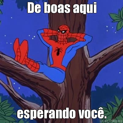 De boas aqui esperando voc�.