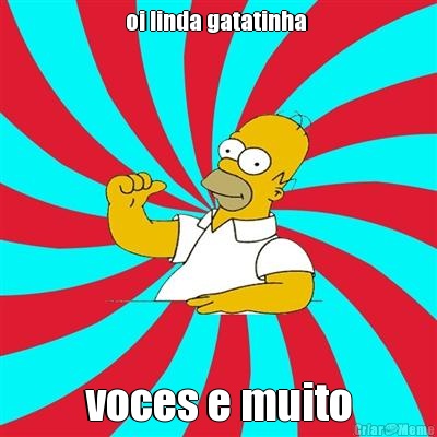 oi linda gatatinha  voces e muito
