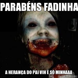 PARAB�NS FADINHA A HERAN�A DO PAI VIH � S� MINHAAA