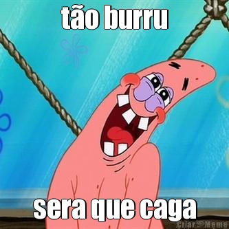 t�o burru sera que caga