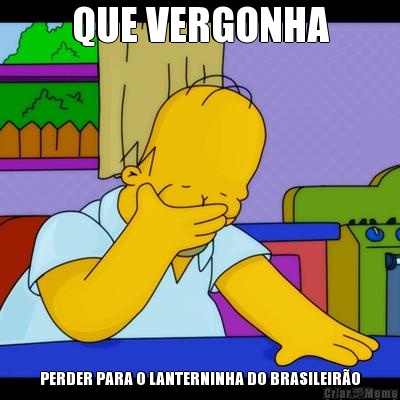 QUE VERGONHA PERDER PARA O LANTERNINHA DO BRASILEIR�O