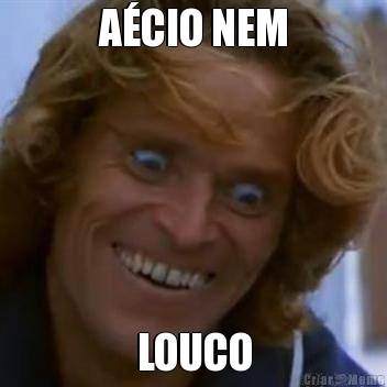 A�CIO NEM LOUCO