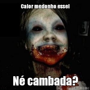 Calor medonho esse! N� cambada?