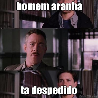 homem aranha ta despedido