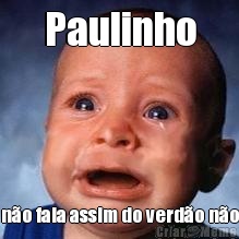 Paulinho n�o fala assim do verd�o n�o