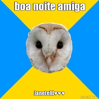 boa noite amiga Janete!!!♥♥♥