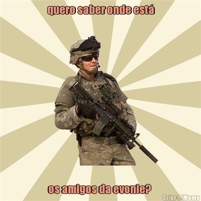 quero saber onde est� os amigos da evonie? 