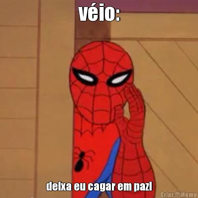 v�io: deixa eu cagar em paz!
