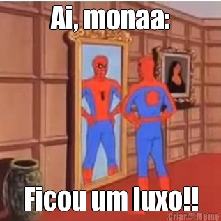 Ai, monaa: Ficou um luxo!!