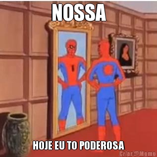NOSSA HOJE EU TO PODEROSA