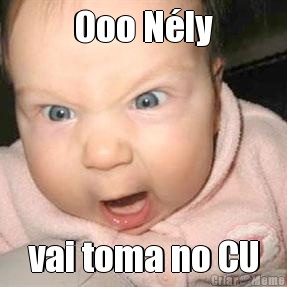 Ooo N�ly vai toma no CU