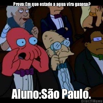 Prova:Em que estado a agua vira gasosa? Aluno:S�o Paulo.