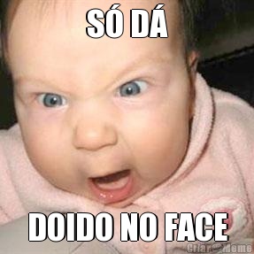 S� D� DOIDO NO FACE