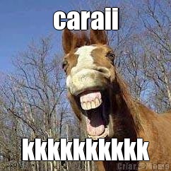 caraii kkkkkkkkkk