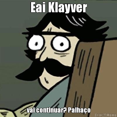Eai Klayver vai continuar? Palha�o