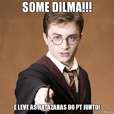 SOME DILMA!!! E LEVE AS RATAZANAS DO PT JUNTO!