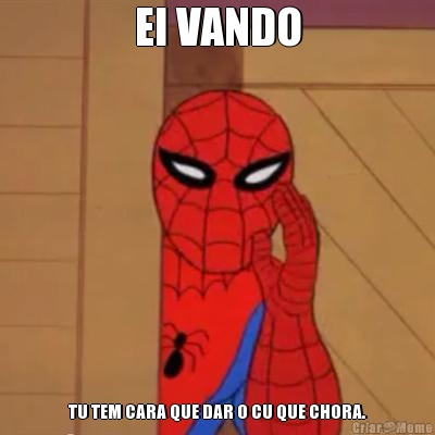 EI VANDO TU TEM CARA QUE DAR O CU QUE CHORA.
