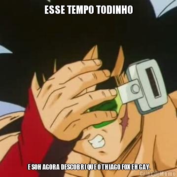 ESSE TEMPO TODINHO E SOH AGORA DESCOBRI QUE O THIAGO FOX EH GAY.
