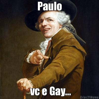 Paulo  vc e Gay...