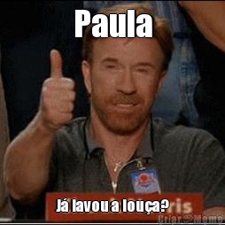 Paula J� lavou a lou�a?