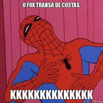 O FOX TRANSA DE COSTAS. KKKKKKKKKKKKKK