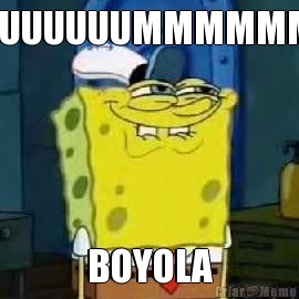 UUUUUUUUMMMMMMM BOYOLA