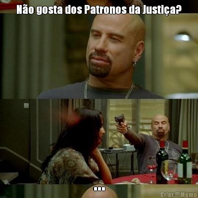 N�o gosta dos Patronos da Justi�a? ...