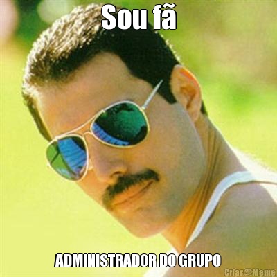 Sou f� ADMINISTRADOR DO GRUPO