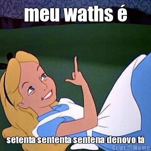 meu waths � setenta sententa sentena denovo t�