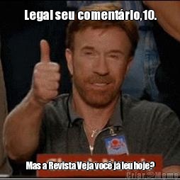 Legal seu coment�rio,10. Mas a Revista Veja voc� j� leu hoje?