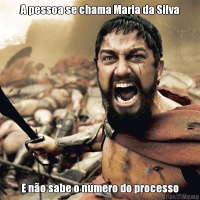 A pessoa se chama Maria da Silva E n�o sabe o n�mero do processo