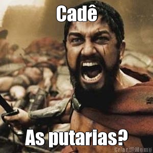 Cad� As putarias?
