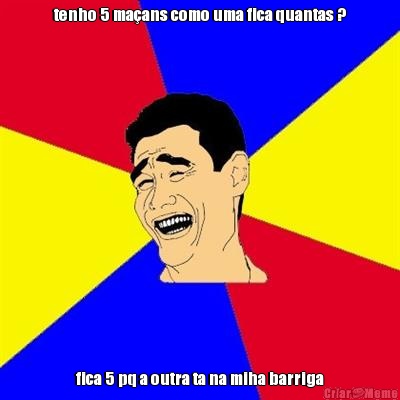 tenho 5 ma�ans como uma fica quantas ? fica 5 pq a outra ta na miha barriga