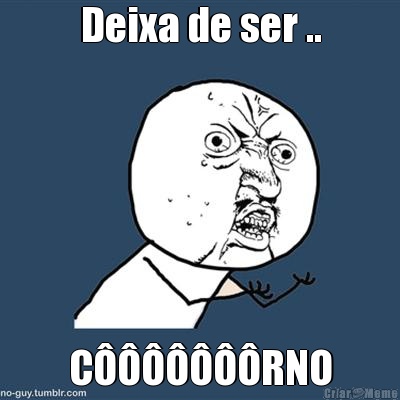 Deixa de ser .. C�������RNO