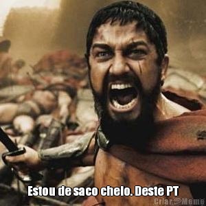  Estou de saco cheio. Deste PT