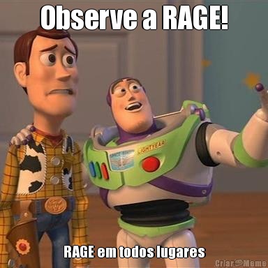 Observe a RAGE! RAGE em todos lugares