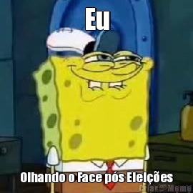Eu Olhando o Face p�s Elei��es