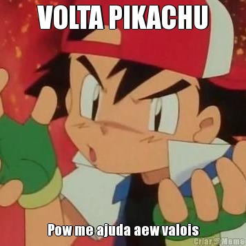 VOLTA PIKACHU Pow me ajuda aew valois