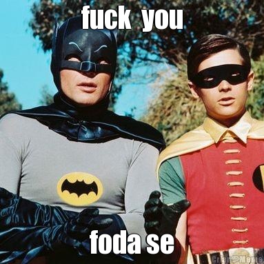 fuck  you foda se