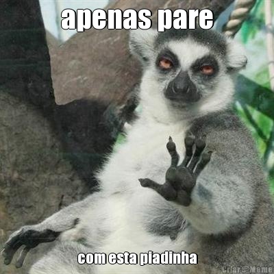 apenas pare com esta piadinha