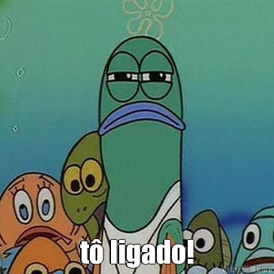  t� ligado!
