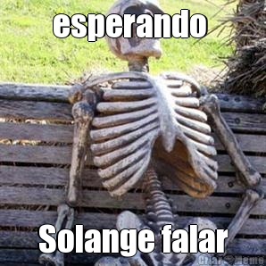 esperando  Solange falar