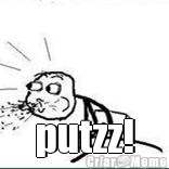  putzz!