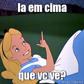 la em cima que vc ve?