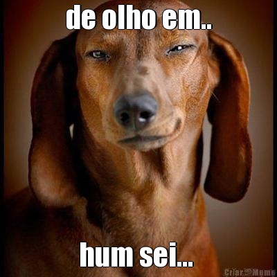 de olho em.. hum sei... 