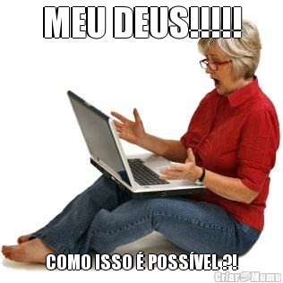MEU DEUS!!!!! COMO ISSO � POSS�VEL ?!