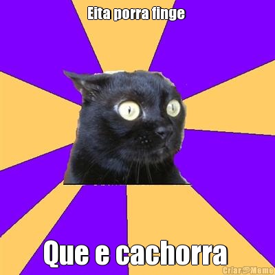 Eita porra finge  Que e cachorra 