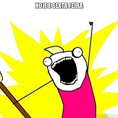 HOJE E SEXTA FEIRA 
