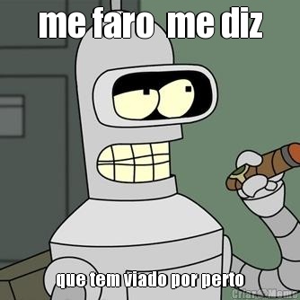 me faro  me diz que tem viado por perto