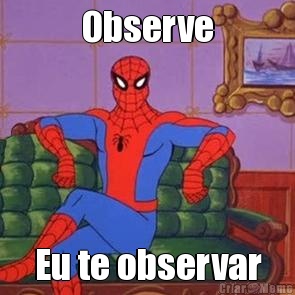 Observe Eu te observar
